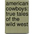 American Cowboys: True Tales Of The Wild West