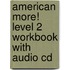 American More! Level 2 Workbook With Audio Cd