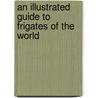 An Illustrated Guide To Frigates Of The World by Bernard Ireland
