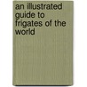 An Illustrated Guide To Frigates Of The World door Bernard Ireland