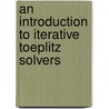 An Introduction To Iterative Toeplitz Solvers door Xiao-Qing Jin