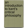 An Introduction To Kant's Critical Philosophy door George Tapley Whitney