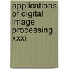 Applications Of Digital Image Processing Xxxi door Andrew G. Tescher