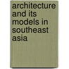Architecture And Its Models In Southeast Asia door Michael Smithies