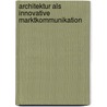 Architektur Als Innovative Marktkommunikation door Nadine Herdmann