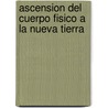 Ascension Del Cuerpo Fisico a La Nueva Tierra door Robert E. Pettit