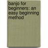 Banjo For Beginners: An Easy Beginning Method by Tony Trishka