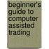 Beginner's Guide to Computer Assisted Trading