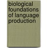 Biological Foundations Of Language Production door Michele Miozzo