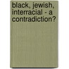 Black, Jewish, Interracial - A Contradiction? door Alina Polyak