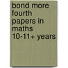 Bond More Fourth Papers In Maths 10-11+ Years door David Clemson