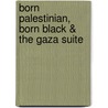 Born Palestinian, Born Black & The Gaza Suite by Suheir Hammad