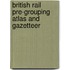British Rail Pre-Grouping Atlas And Gazetteer