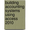 Building Accounting Systems Using Access 2010 by Richard Newmark