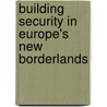 Building Security In Europe's New Borderlands door Renata Dwan
