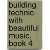 Building Technic With Beautiful Music, Book 4 door Samuel Applebaum
