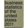 Business Statistics Of The United States 2011 by Bernan Press