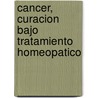 Cancer, Curacion Bajo Tratamiento Homeopatico by P.S. Kamthan