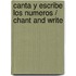 Canta y escribe los numeros / Chant and Write