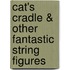 Cat's Cradle & Other Fantastic String Figures