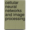 Cellular Neural Networks And Image Processing door Tao Yang