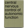Central Nervous Control Of Autonomic Function by Barry Jordan
