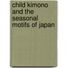 Child Kimono And The Seasonal Motifs Of Japan by Pie Books