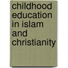 Childhood Education In Islam And Christianity door Daniel M. M'Mutungi