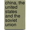 China, The United States And The Soviet Union door Robert S. Ross