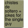 Chistes de Soltero = Jokes for the Single Guy by Santini