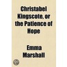 Christabel Kingscote, Or The Patience Of Hope door Emma Marshall