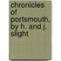 Chronicles Of Portsmouth, By H. And J. Slight