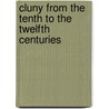 Cluny From The Tenth To The Twelfth Centuries door Giles Constable