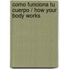 Como funciona tu cuerpo / How Your Body Works door Rebecca Weber