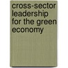 Cross-Sector Leadership For The Green Economy by Stefano Pogutz