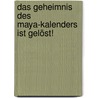 Das Geheimnis des Maya-Kalenders ist gelöst! door Friedrich von Demmel