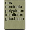 Das Nominale Polyptoton Im Alteren Griechisch by Brigitta Gygli-wyss