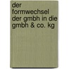 Der Formwechsel Der Gmbh In Die Gmbh & Co. Kg door J. Rgen Langhans