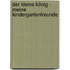 Der Kleine König - Meine Kindergartenfreunde
