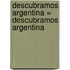 Descubramos Argentina = Descubramos Argentina