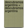 Descubramos Argentina = Descubramos Argentina door Kathleen Pohl