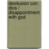 Desilusion con Dios / Disappointment with God door Phillip Yancey