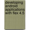 Developing Android Applications With Flex 4.5 door Rich Tretola
