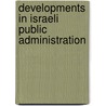 Developments In Israeli Public Administration door Moshe Maor