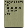 Diagnosis And Risk Management In Primary Care by Wilfrid Treasure
