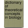 Dictionary of Theoretical Concepts in Biology door Richard G. Frederick