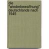 Die "Wiederbewaffnung" Deutschlands Nach 1945 by Patrick Jeschke