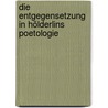 Die Entgegensetzung In Hölderlins Poetologie by Niketa Stefa