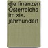 Die Finanzen Österreichs Im Xix. Jahrhundert
