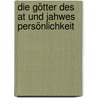 Die Götter Des At Und Jahwes Persönlichkeit by Erhard Zauner